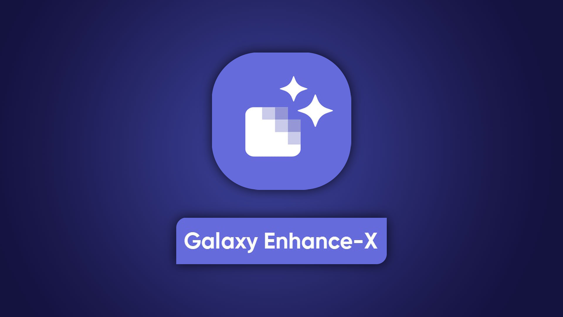 ویژگی های جدید برنامه ویرایش Galaxy Enhance-X