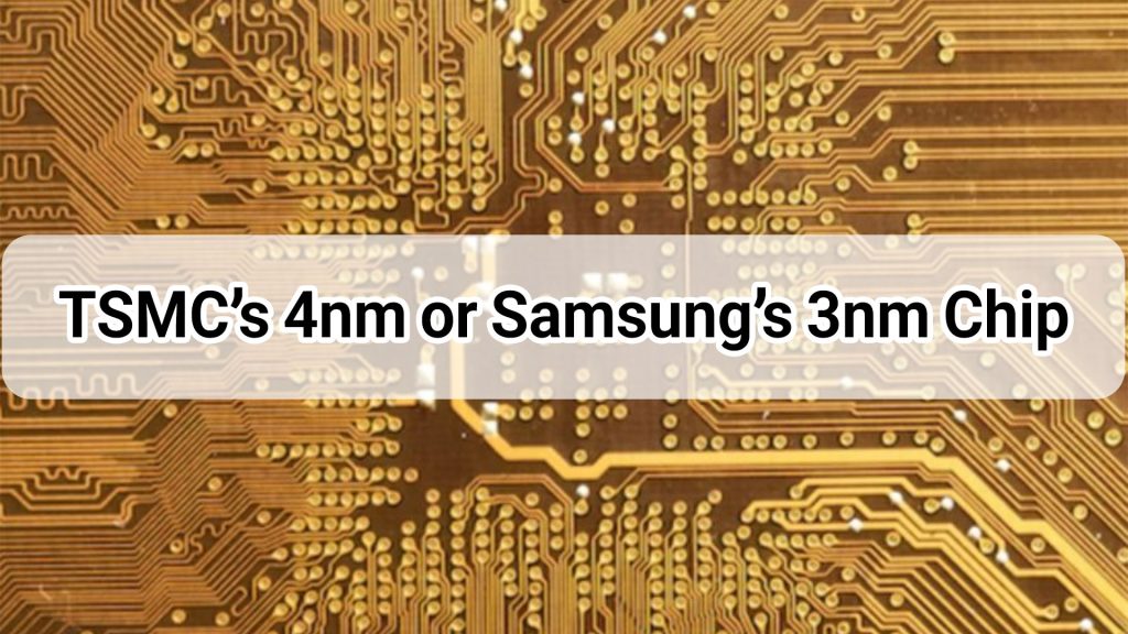 TSMC’s-4nm-or-Samsung’s-3nm-Chip