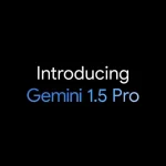 هوش مصنوعی Gemini 1.5 Pro معرفی شد؛ قابلیت‌های بیشتر و قابل‌مقایسه‌با Gemini 1.0 Ultra [تماشا کنید]