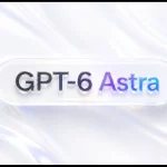 مدل هوشمند GPT-6 Astra معرفی شد؛ ورود غیررسمی اوپن‌ای‌آی به عصر AGI!